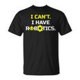 I Can't I Have Robotics Skull Gear Lover T-Shirt