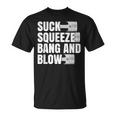 Car For Men Suck Squeeze Bang And Blow T-Shirt