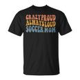 Crazy Proud Always Loud Soccer Mom T-Shirt