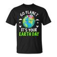 Cute Earth Day Go Planet It's Your Earth Day Earth Day T-Shirt