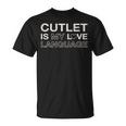 Cutlet Is My Love Language Meat Lover Foodie Chicken Cutlet T-Shirt