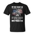 My Dad Taught Me To Stand Up For My Self And I Decided T-Shirt