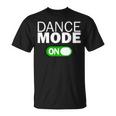 Dance Mode On T-Shirt