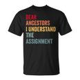 Dear Ancestors I Understand The Assignment T-Shirt