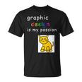Graphic Is My Passion Graphic er T-Shirt