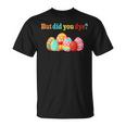 But Did You Die Easter Egg Dye Happy Easter Day Bunny T-Shirt