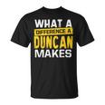 What A Difference A Duncan Makes Name Duncan T-Shirt