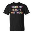 Disabled Is Not A Dirty Word T-Shirt