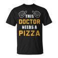 Doctor Needs Pizza Italian Food Medical Student Doctor T-Shirt
