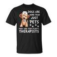 Dogs Are More Than Just Pets They Are Tiny Fluffy Therapists T-Shirt