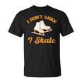 I Don't Walk I Skate Iceskating Lover Figure Skater Hockey T-Shirt