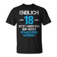 With 'Endlich 18 Jetzt Muss Nur Noch Erwachsen Werden T-Shirt