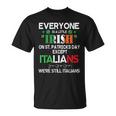 Everyone Is A Little Irish On St Patrick Day Except Italians T-Shirt