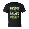 Everything Happens For A Reason Scientific T-Shirt