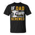 Fathers Day If Dad Cant Fix It Were All Screwed T-Shirt