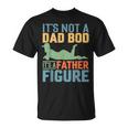 Father's Day It's Not A Dad Bod It's A Father Figure T-Shirt