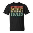 My Favorite Dentist Calls Me Dad Fathers Day T-Shirt