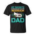 My Favorite Euphonium Player Calls Me Dad Fathers Day T-Shirt