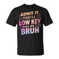 Admit It You'll Low Key Miss Me Bruh Teacher For Him T-Shirt