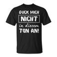 Guck Mich Nicht In Dieser Ton An Sarcasm Ironie T-Shirt