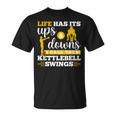 Life Has Its Ups And Downs Workout Kettle Bell T-Shirt