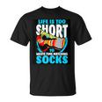 Life Is Too Short To Waste Time Matching Socks T-Shirt