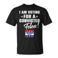 I Am Voting For A Convicted Felon Support Trump 2024 T-Shirt