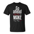 Go Ahead And Make My Day Movie Quote Typography T-Shirt