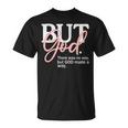 But God There Was No Way But God Made A Way Christian T-Shirt