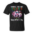 Gracias Por No Tragarnos Feliz Día De La Madre Camiseta unisex