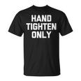 Hand-Tighten Only Saying Sarcastic Novelty T-Shirt