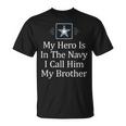 My Hero Is In The Navy I Call Him My Brother T-Shirt