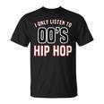 Hip Hop Music I Only Listen To 2000S Hip Hop T-Shirt