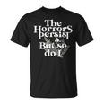 The Horrors Persist But So Do I T-Shirt