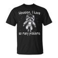 Houston I Have So Many Problems Raccoon Y2k Meme T-Shirt