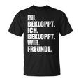 Ich Bekloppt Du Bekloppt Wir Freund Ich Bekloppt Du Bekloppt Wir Freund T-Shirt