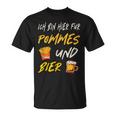 Ich Bin Hier Für Pommes Und Bier Frimes Lover T-Shirt