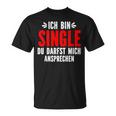 Ich Bin Single Du Darfst Mich Ansprechen T-Shirt