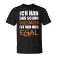 Ich Hab Dich Schon Verstanden I Have You Already Understanded T-Shirt