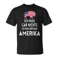 Ich Muss Gar Nichts Ich Muss Nur Nach Ameriken T-Shirt