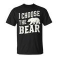 I'd Choose The Bear Would Rather Choose The Bear T-Shirt