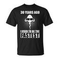 Il Y A 30 Ans J'étais Le Plus Rapide T-Shirt