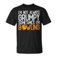 I'm Not Always Grumpy Sometimes I'm Bowling Bowlers & T-Shirt