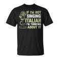 If I'm Not Singing Italian I'm Thinking About It Opera T-Shirt