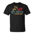 I'm Get Off My Lawn Years Old Saying Old Over The Hill T-Shirt