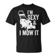 I'm Sexy And I Mow It Lawn Mowing T-Shirt