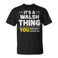 It's A Walsh Thing You Wouldn't Understand Family Name T-Shirt