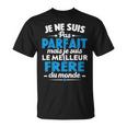 Je Ne Suis Pas Parfait Mais Je Suis Le Meilleur Frère Du Mon T-Shirt