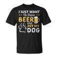 I Just Want To Drink Beer And Pet My Dog And Beer Lover T-Shirt