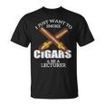 I Just Want To Smoke Cigars And Be A Lecturer Lecturers T-Shirt